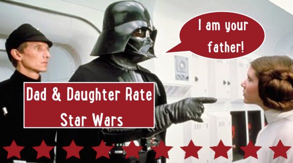 Dad & Daughter Rate Star Wars